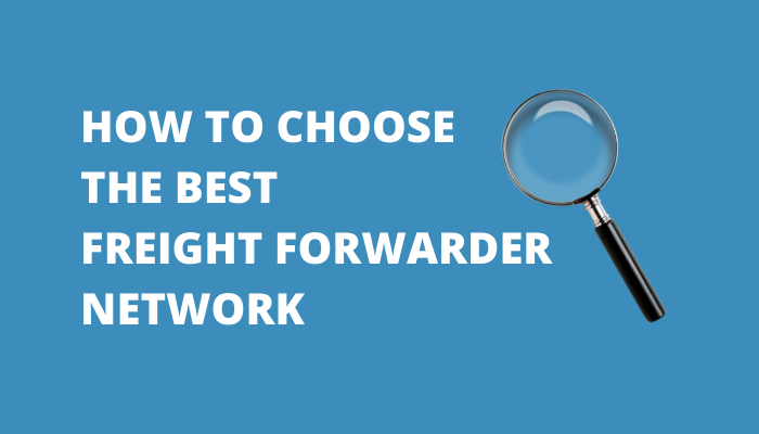 HOW TO CHOOSE THE BEST FREIGHT FORWARDER NETWORK