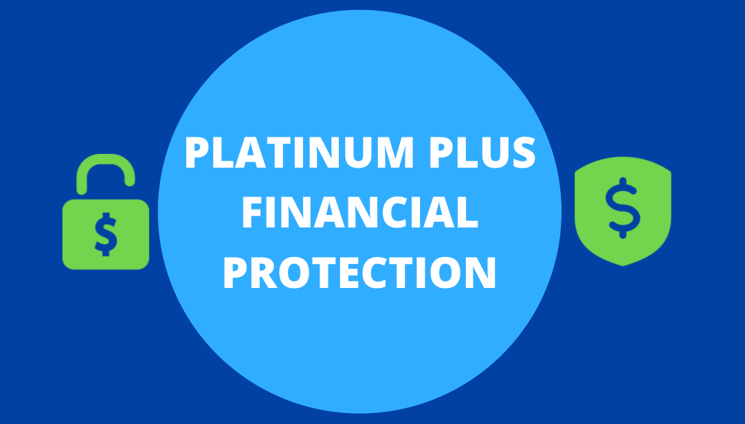 OUR PLATINUM PLUS FINANCIAL PROTECTION PROGRAM