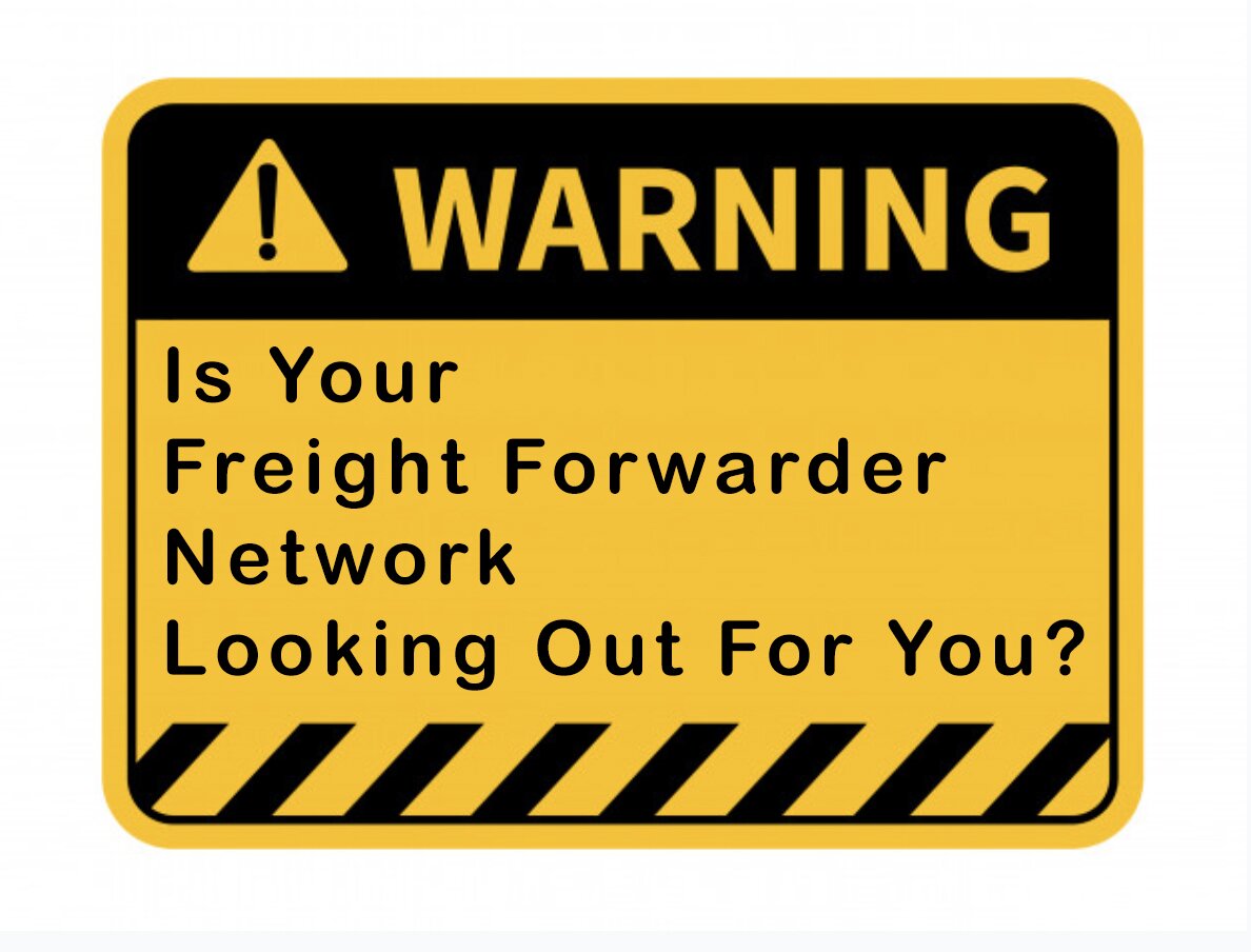 IS YOUR FORWARDER NETWORK LOOKING OUT FOR YOU?